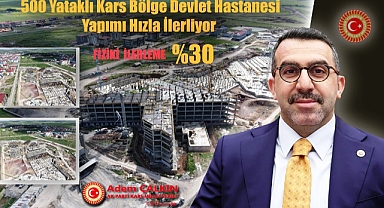Çalkın: Kars Bölge Hastanemizin inşaatı hızla yükseliyor
