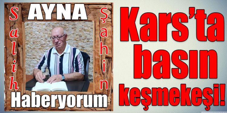 Kars’ta basın keşmekeşi!