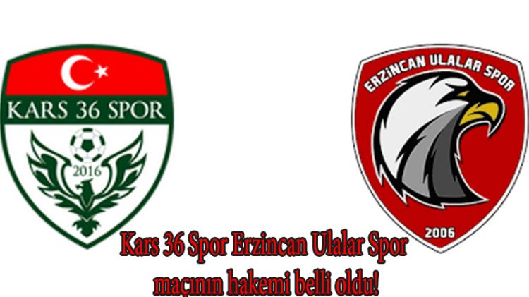 Kars 36 Spor Erzincan Ulalar Spor maçının hakemi belli oldu